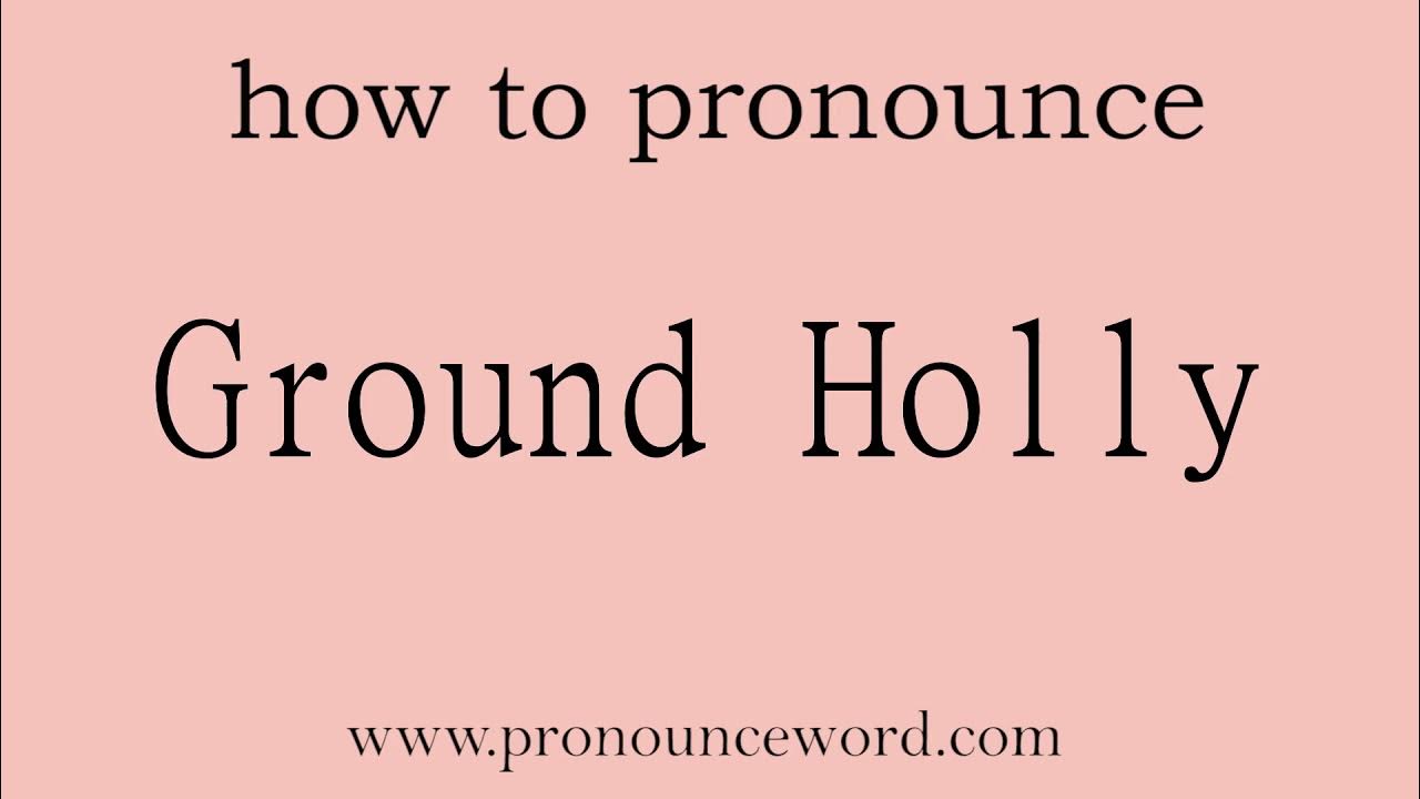 ground-holly-how-to-pronounce-ground-holly-in-english-correct-start