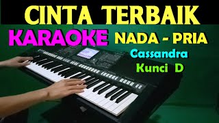 CINTA TERBAIK - Cassandra | KARAOKE Nada Cowok / Pria || Lirik, HD