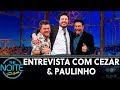 Entrevista com Cezar & Paulinho | The Noite (18/06/19)