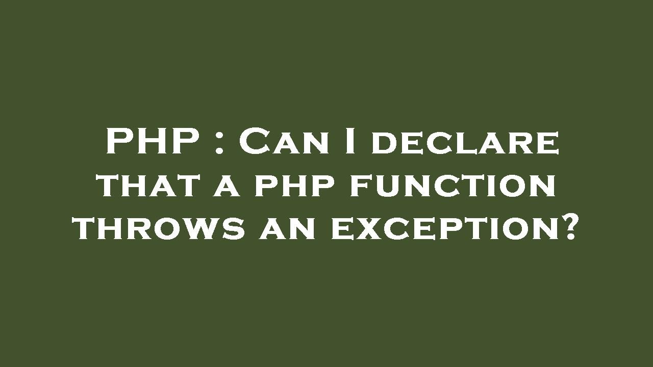 Can I declare that a php function throws an exception? - Stack Overflow