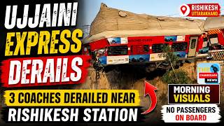 Ujjaini Express Derails Near Yog Nagari Rishikesh Station | Morning Visuals From Accident Spot