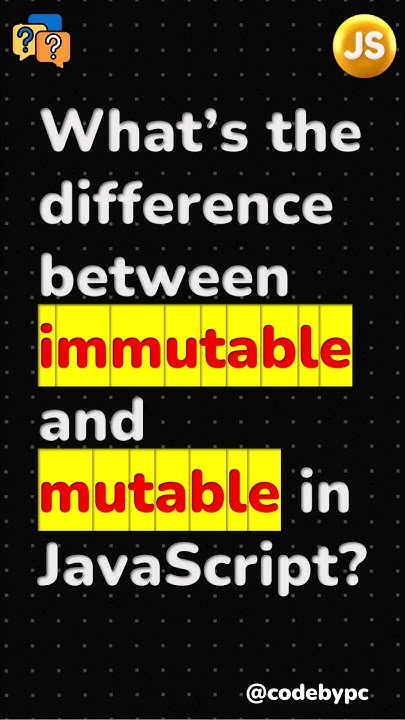 What’s the difference between immutable and mutable in JavaScript? # ...