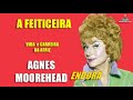 A Feiticeira! Vida e carreira da atriz, Agnes Moorehead, a Endora!