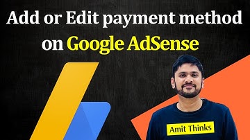 How to add or edit Payment Method on Google AdSense (2025) | Amit Thinks