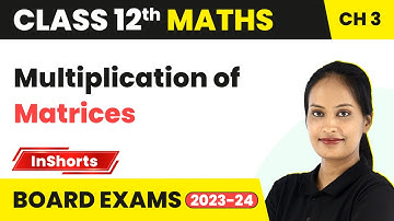 Multiplication of Matrices | Class 12 Maths Chapter 3 | Matrices