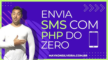 Aprenda passo a passo como enviar SMS com PHP - Maykon Silveira