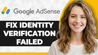 How to Fix Google AdSense Identity Verification Failed (2026 Guide)