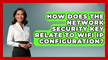 How Does The Network Security Key Relate To WiFi IP Configuration? - Your Computer Companion