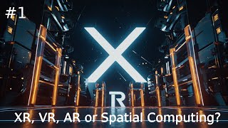 XR, VR, AR, Spatial Computing? [Enter the XR - Episode 1]