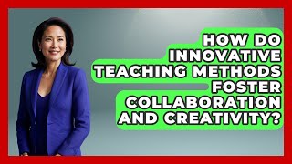 How Do Innovative Teaching Methods Foster Collaboration and Creativity? | Your Crafty Classroom News