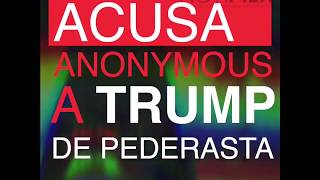 Acusa Anonymous a Trump de pederasta