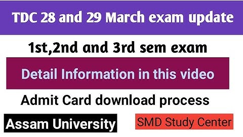 TDC 28 and 29 March exam update/Assam University admit card download process/ Aus odd sem exam news