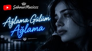 Ağlama Gülüm Ağlama Remixşahnurcc 2026