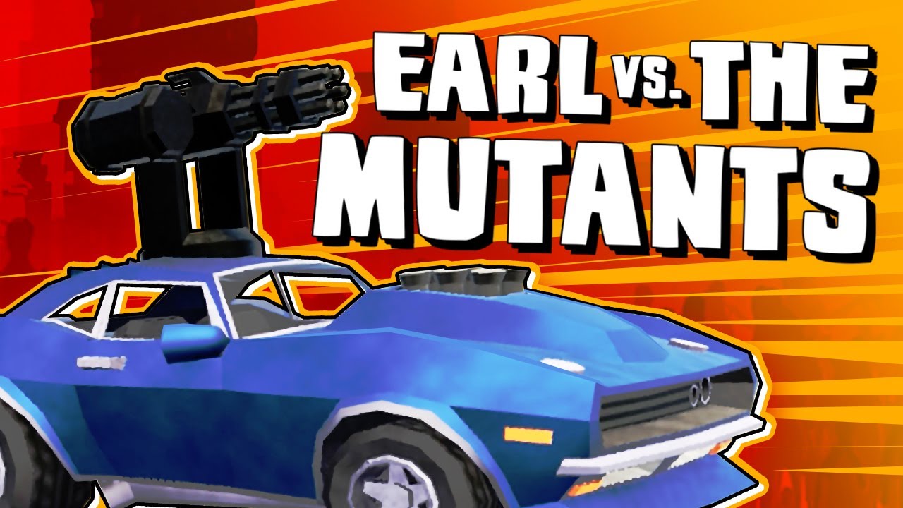 RUNNING OVER MUTANTS WITH A MINIGUN CAR! - EARL VS THE MUTANTS