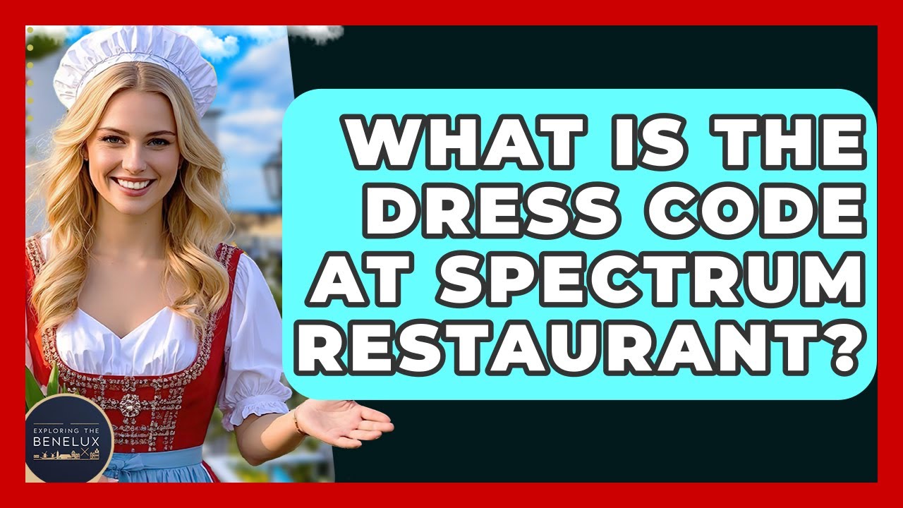 What Is The Dress Code At Spectrum Restaurant? - Exploring The Benelux -  YouTube