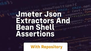 Jmeter json extractors and bean shell assertions