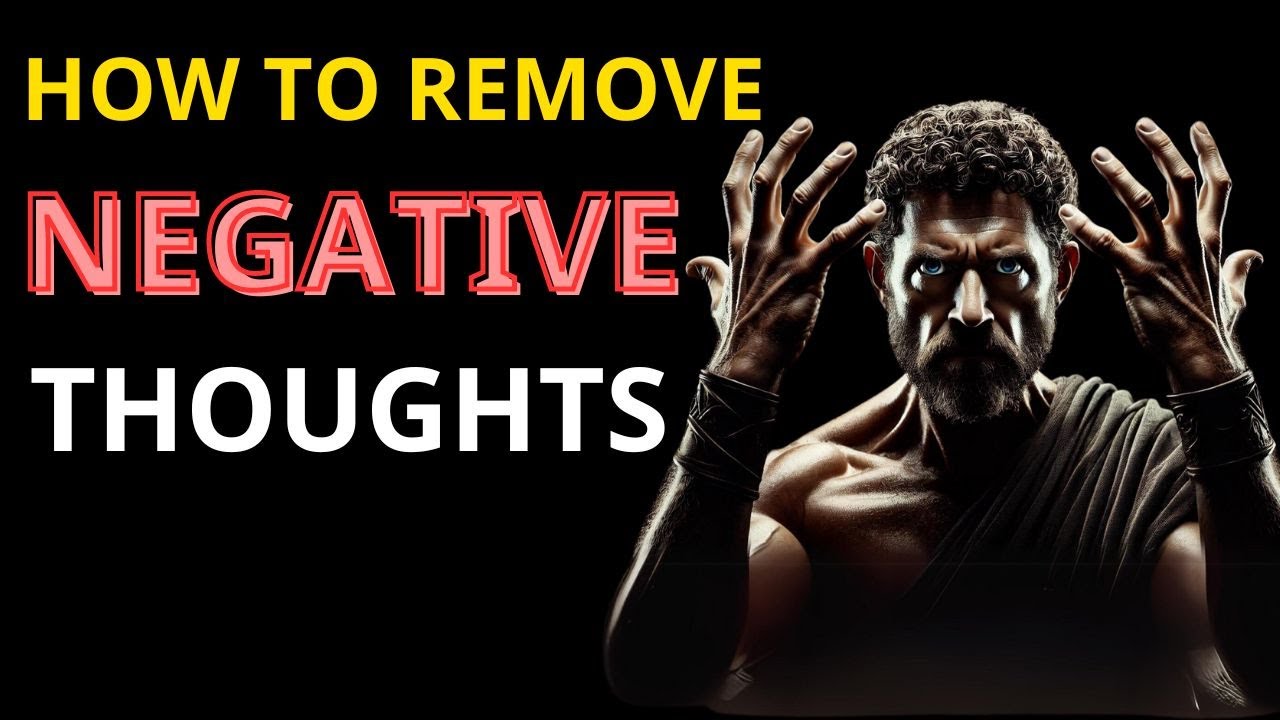 How To Get Rid Of Negative Thoughts Using Stoicism |Stoic Excellence ...
