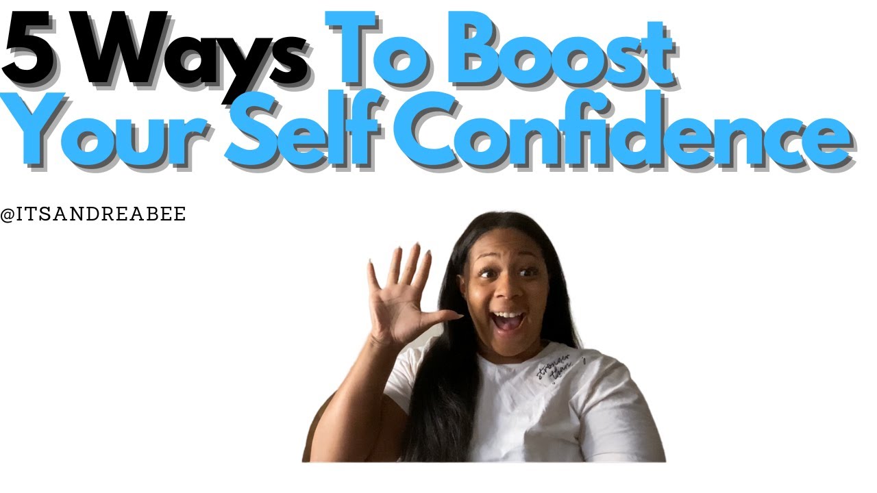 5 WAYS TO BOOST YOUR SELF CONFIDENCE| MINDSET HACKS| ANDREA BEE - YouTube