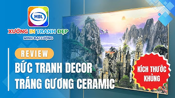 Review bức tranh treo tường kích thước lớn, tranh tráng gương ceramic khổ lớn - Minh Đại Lượng