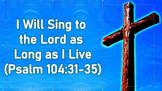 I will Sing to the Lord (Psalm 104:31-35) Christian Music Worship & Praise Song / Lyrics Video