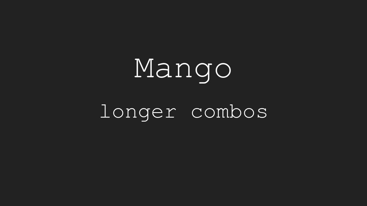 some of Mango's longest combos