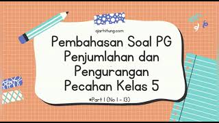 Pembahasan Soal Pilihan Ganda Penjumlahan dan Pengurangan Pecahan Kelas 5 (Part 1)