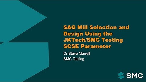 SAG Mill Selection and Design Using the JKTech/SMC Testing SCSE Parameter