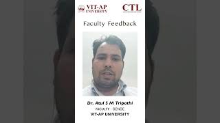 Atul S M Tripathi  from SENSE || Feedback on New Faculty Orientation at VIT-AP UNIVERSITY | Team CTL