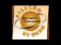 Mensageiro e Mexicano - Seleção de Ouro