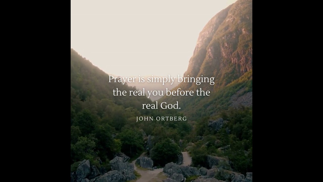 Prayer is simply bringing the real you before the real God.