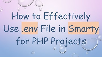 How to Effectively Use .env File in Smarty for PHP Projects