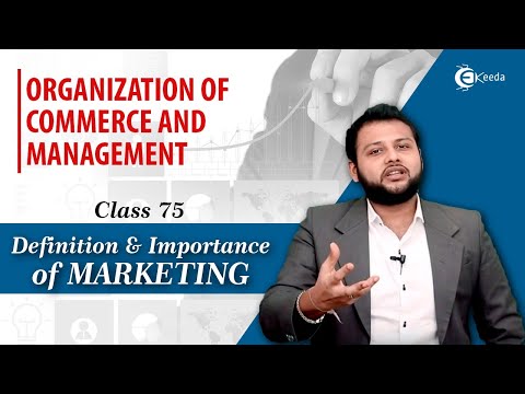 Definition and Importance of Marketing - Marketing - Organization of Commerce and Management