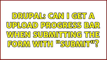 Drupal: Can I get a upload progress bar when submitting the form with "submit"?