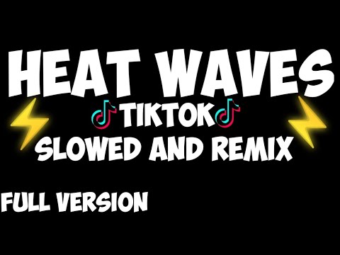 HEAT WAVES Tiktok Full Version Slowed And Remix MUZIP