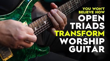 Unleashing the Magic of Open Triads Elevate Your Worship Guitar Sound