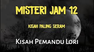 Misteri Jam 12 | Kisah Paling Seram Kisah Pemandu Lori