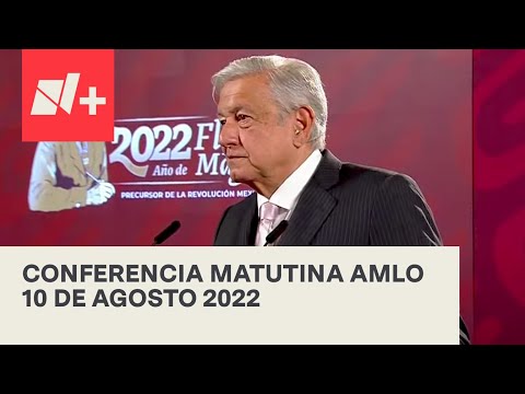 AMLO Conferencia Hoy / 10 de agosto 2022