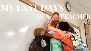 MY LAST DAYS AS A TEACHER // saying goodbye + how i'm feeling