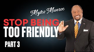 STOP BEING TOO FRIENDLY - Myles Munroe Motivation Speech, PART 3