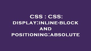 CSS : CSS: display:inline-block and positioning:absolute