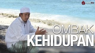 Ceramah Singkat: Ombak Kehidupan - Ustadz Abdurrahman Thoyib, Lc.