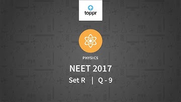 NEET 2017 Physics Set R Q 9 Solution