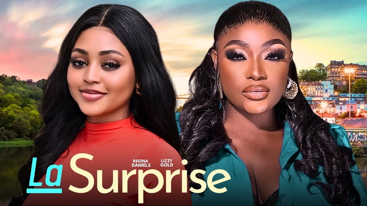 LA SURPRISE - LIZZYGOLD ONUWAJE REGINA DANIELS. Derniers Films Complets Nollywood