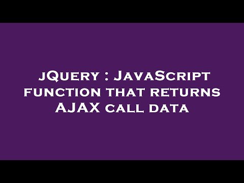 jQuery : JavaScript function that returns AJAX call data