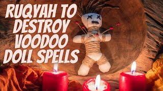 Ruqyah to destroy Voodoo Doll Spells