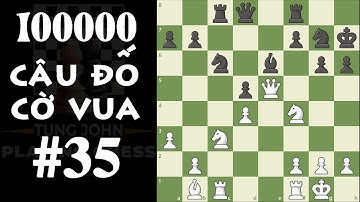 10 Vạn Câu đố Cờ Vua - Câu đố số 35 (Chess Puzzzles #35)
