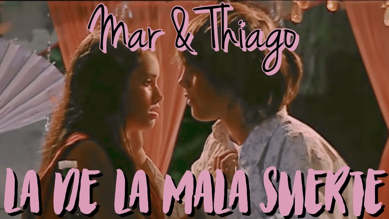 Mar y Thiago || La de la Mala Suerte