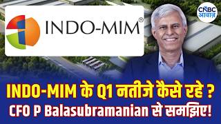 INDO-MIM के Q1 नतीजे कैसे रहे CFO P Balasubramanian से समझिए! | Know Your Company