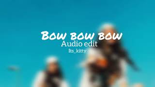 Bow bow bow || AUDIO EDIT || itz_kitty
