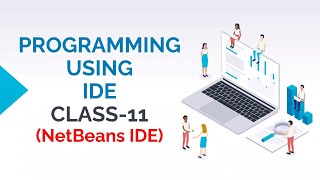 PROGRAMMING USING IDE CLASS-11 (NetBeans IDE)